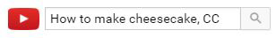 YouTube Search field showing How to make cheesecake, CC